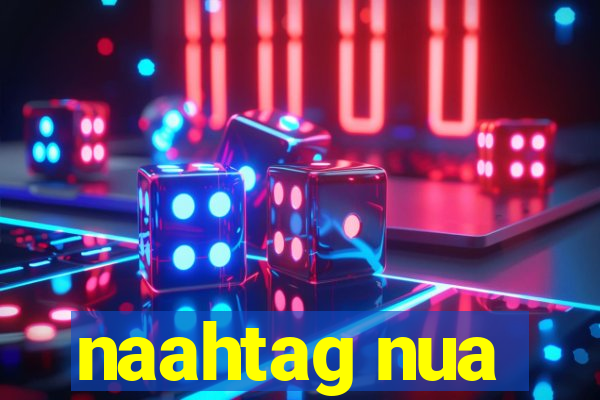 naahtag nua
